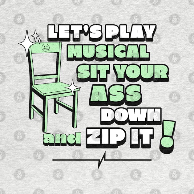 Let's play musical sit your ass down and Zip it! by Blended Designs